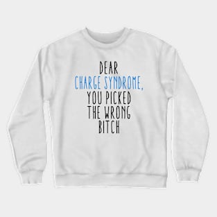 Dear Charge Syndrome You Picked The Wrong Bitch Crewneck Sweatshirt